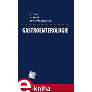 Gastroenterologie - Jan Lata, Jan Bureš, Tomáš Vaňásek e-kniha