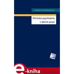 Klinická psychiatrie v praxi - Jiří Raboch, Pavel Pavlovský e-kniha