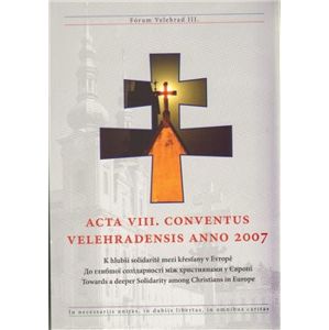 Acta VIII. conventus velehradensis anno 2007. K hlubší solidaritě mezi křesťany v Evropě