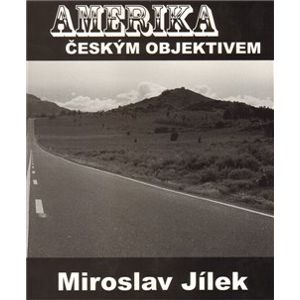 Amerika českým objektivem - Miroslav Jílek