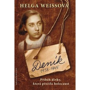 Deník 1938–1945. Příběh dívky, která přežila holocaust - Helga Hošková-Weissová
