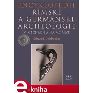 Encyklopedie římské a germánské archeologie v Čechách a na Moravě - Eduard Droberjar e-kniha