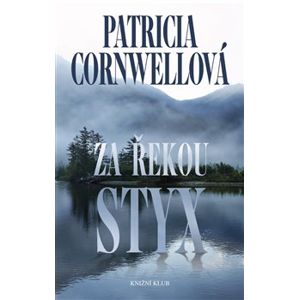 Za řekou Styx - Patricia Cornwellová