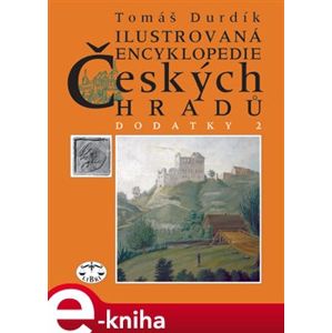 Ilustrovaná encyklopedie českých hradů - Dodatky II. - Tomáš Durdík e-kniha