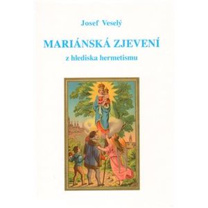 Mariánská zjevení z hlediska hermetismu - Josef Veselý