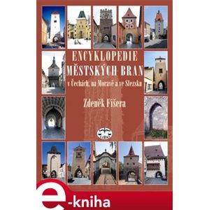 Encyklopedie městských bran v Čechách, na Moravě a ve Slezsku - Zdeněk Fišera e-kniha