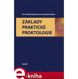Základy praktické proktologie - Petr Anděl, Matěj Škrovina, Vítězslav Ducháč e-kniha