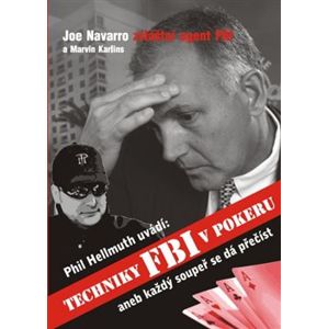 Techniky FBI v pokeru aneb Každý soupeř se dá přečíst - Joe Navarro, Phill Hellmuth