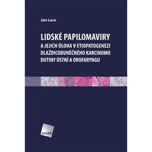 Lidské papilomaviry. A jejich úloha v etiopatogenezi dlaždicobuněčného karcinomu dutiny ústní a orofaryngu - Jan Laco