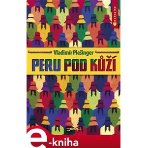 Peru pod kůží - Vladimír Plešinger e-kniha