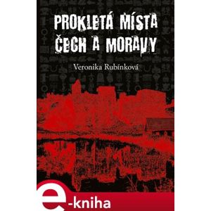 Prokletá místa Čech a Moravy - Veronika Rubínková e-kniha
