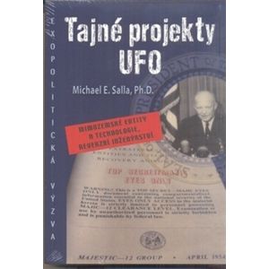 Tajné projekty UFO. Mimozemské entity a technologie, reverzní inženýrství - Michael E. Salla