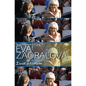 Eva Zaoralová - Život s filmem - Alena Prokopová
