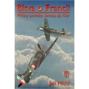 Bitva o Francii. Příčiny porážky Armée de l’Air - Jan Michl