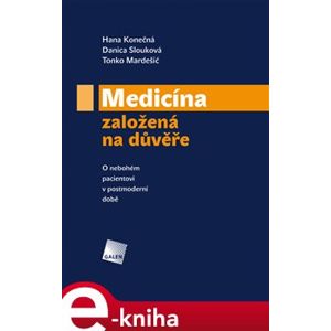 Medicína založená na důvěře. O nebohém pacientovi v postmoderní době - Tonko Mardešić, Hana Konečná, Danica Slouková e-kniha