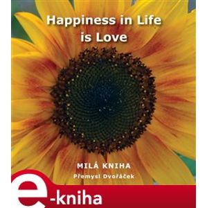 Happiness in Life is Love - Přemysl Dvořáček e-kniha