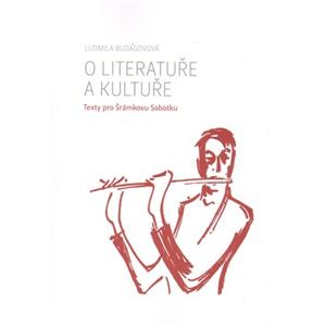 O literatuře a kultuře. Texty pro Šrámkovu Sobotku - Ludmila Budagovová