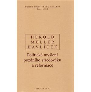 Dějiny politického myšlení II/2. Politické myšlení pozdního středověku a reformace - V. Herold, I. Müller, A. Havlíček