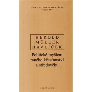 Dějiny politického myšlení II/1. Politické myšlení raného křesťanství a středověku - V. Herold, I. Müller, A. Havlíček