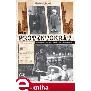 Protentokrát aneb Česká každodennost 1939-1945 - Marie Michlová e-kniha
