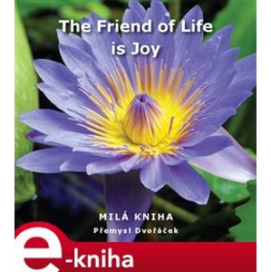 The Friend of Life is Joy - Přemysl Dvořáček e-kniha