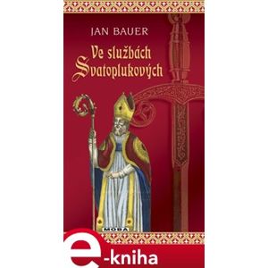 Ve službách Svatoplukových - Jan Bauer e-kniha