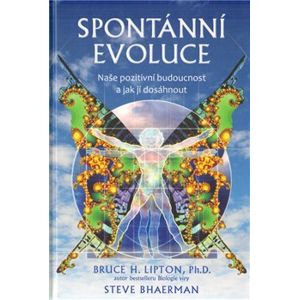 Spontánní evoluce - Steve Bhaerman, Bruce H. Lipton