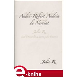 Julie R. aneb dvacet let ze života jedné krasavice - André Robert de Nerciat e-kniha