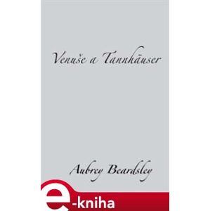 Venuše a Tannhäuser - Aubrey Beardsley e-kniha