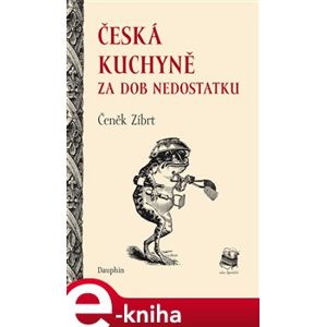 Česká kuchyně za dob nedostatku - Čeněk Zíbrt e-kniha