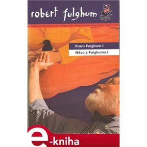 Něco z Fulghuma I / From Fulghum I - Robert Fulghum e-kniha