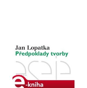 Předpoklady tvorby. Kritické vydání - Jan Lopatka e-kniha