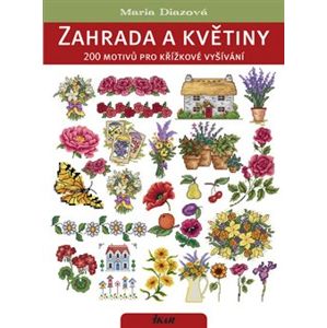 Zahrada a květiny. 200 motivů pro křížkové vyšívání - Maria Diazová