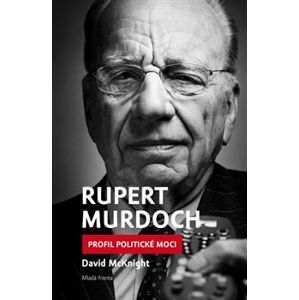 Rupert Murdoch. Profil politické moci - David McKnight