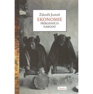 Ekonomie přírodních národů - Zdeněk Justoň