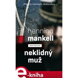 Neklidný muž. Případy komisaře Wallendera - Henning Mankell e-kniha