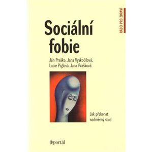 Sociální fóbie - Ján Praško, Jana Prašková, Jana Vyskočilová, Lucie Píglová