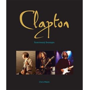 Eric Clapton. Ilustrovaný životopis - Chris Welch