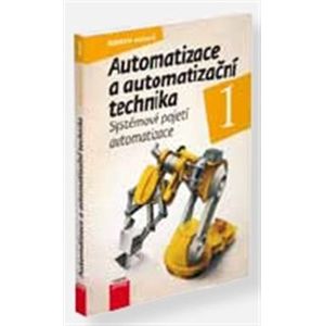 Automatizace a automatizační technika 1. Systémové pojetí automatizace