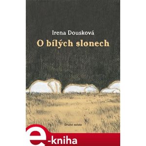 O bílých slonech - Irena Dousková e-kniha