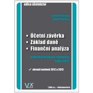 Účetní závěrka - Základ daně - Finanční analýza. podnikatelských subjektů roku 2012 - Ivana Pilařová, Jana Pilátová