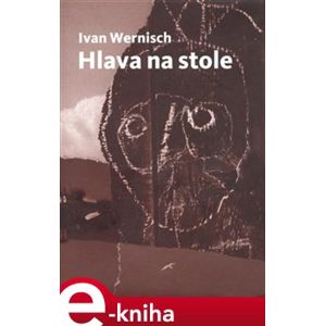 Hlava na stole - Ivan Wernisch e-kniha