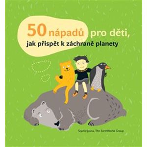 50 nápadů pro děti, jak přispět k záchraně planety - Sophie Javna, Kateřina Janatová