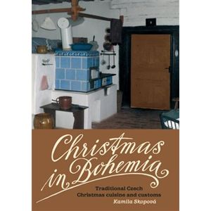 Christmas in Bohemia. Traditional Czech Christmas cuisine and customs - Kamila Skopová