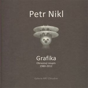 Petr Nikl - Grafika. Obrazový soupis 1980 - 2012 - Radek Wohlmuth, Petr Nikl