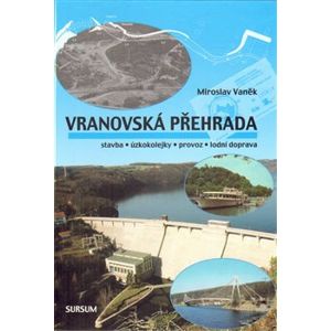Vranovská přehrada. stavba • úzkokolejky • provoz • lodní doprava - Miroslav Vaněk