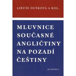 Mluvnice současné angličtiny na pozadí češtiny - Libuše Dušková