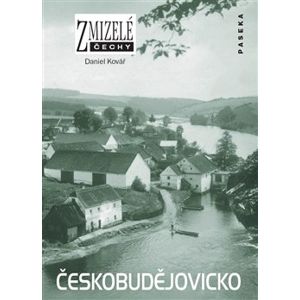 Zmizelé Čechy-Českobudějovicko. Zmizelé Čechy - Daniel Kovář
