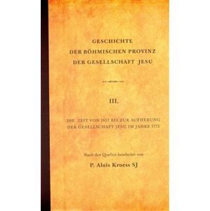 Geschichte der Böhmischen Provinz der Gesellschaft Jesu.  - Alois Kroess