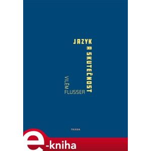 Jazyk a skutečnost - Vilém Flusser e-kniha